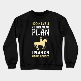 I Have A Retirement Plan Crewneck Sweatshirt